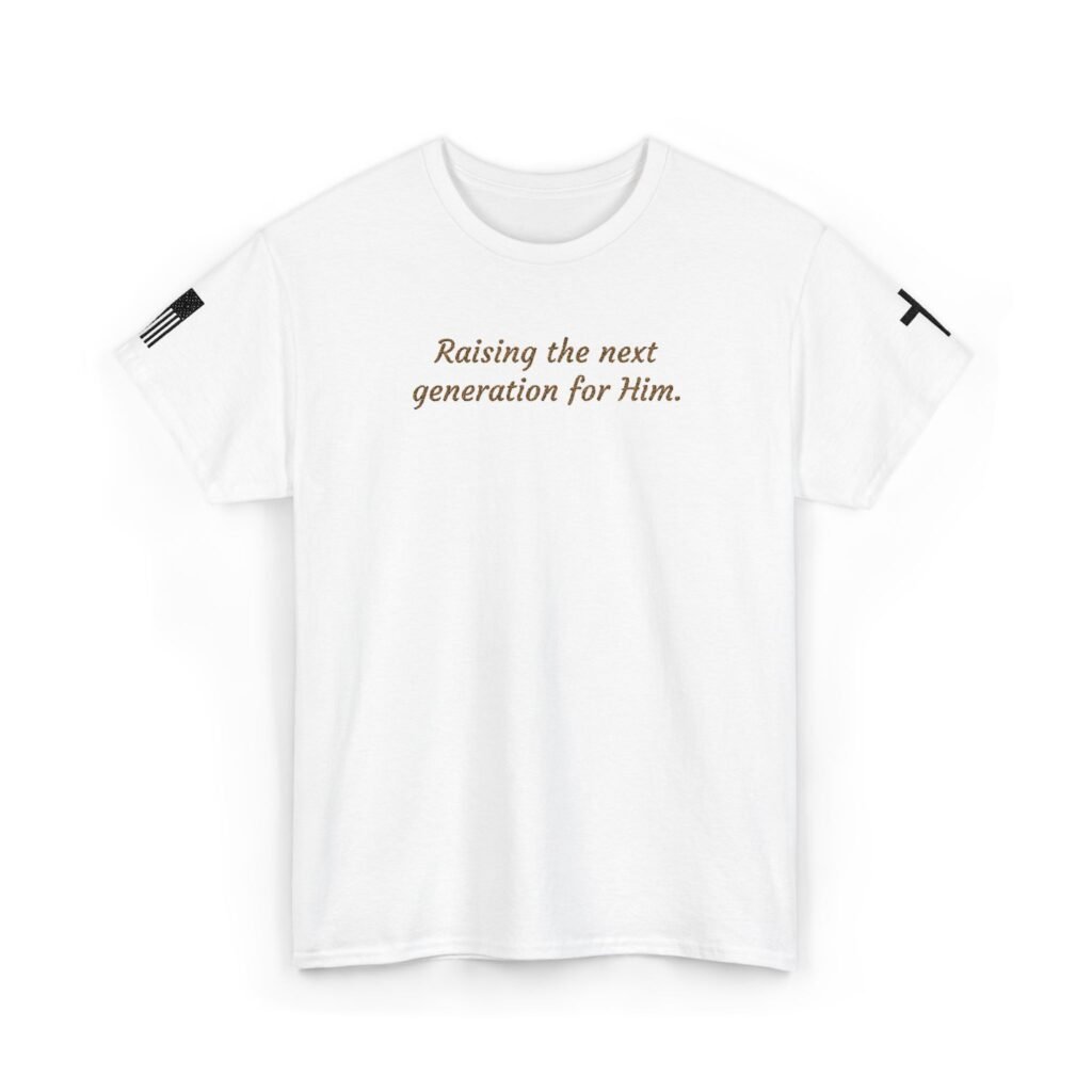 Raising the Next Generation for Him T-Shirt | Christian Faith Tee